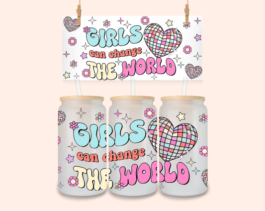 Girls can change the world UV DTF 16 Oz
