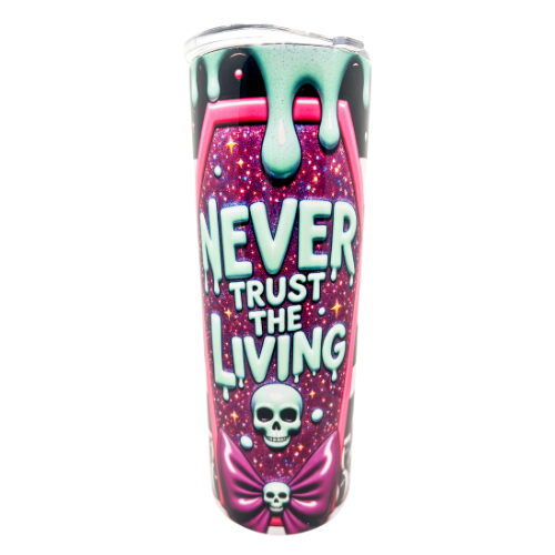 20oz tumbler Never Trust the Living