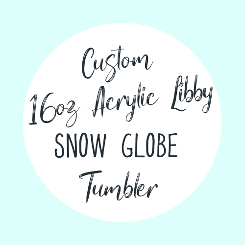 Custom 16oz Libby Acrylic Snow Globe tumbler