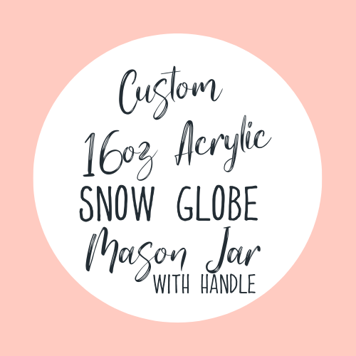 Custom 16oz acrylic Snow Globe mason jar